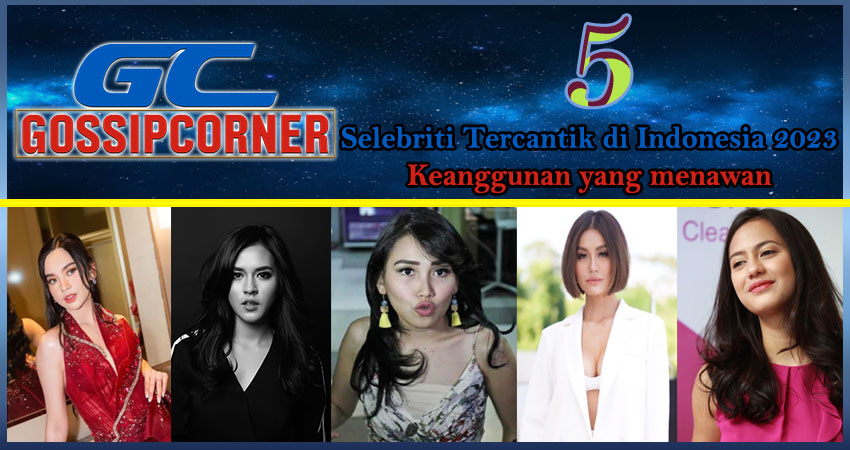 5 Selebriti Tercantik Indonesia 2023: Keanggunan yang Menawan